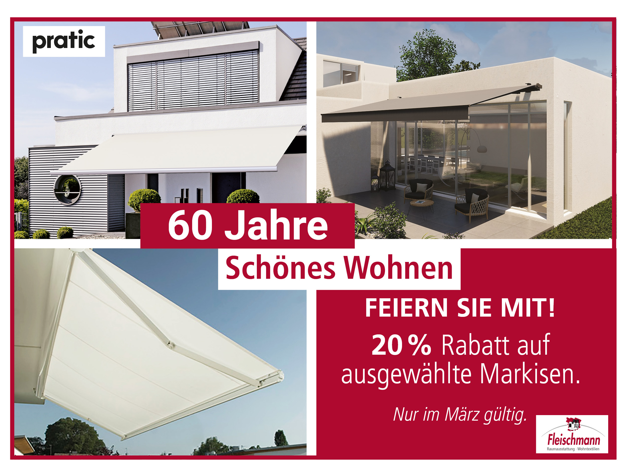 feiern Sie mit!
20 % Rabatt auf 
ausgewählte Markisen.
Nur im März gültig.